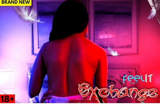 18+ Exchange (2022) Hindi Hot Short Film Feelit