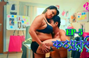 Kathputali S01E05 (2024) Hindi Hot Web Series Hulchul