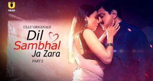 Dil Sambhal Ja Zara P02 (2024) Hindi Hot Web Series