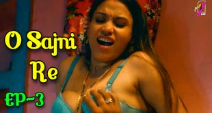 O Sajni Re S01E03 (2024) Hindi Hot Web Series feel