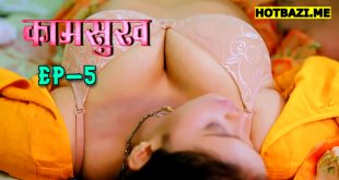 Kaam Sukh S01E05 2025 Hindi Hot Web Series Lookentertainment